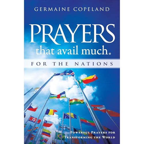 Prayers that Avail Much for the Nations: Prayers that Avail Much for the NationsPowerful Prayers for Transforming the World